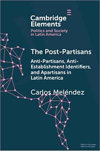 The Post-Partisans Anti-Partisans, Anti-Establishment Identifiers, and Apartisans in Latin America