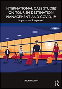 International Case Studies on Tourism Destination Management and COVID-19 Impacts and Responses