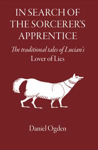 In Search of the Sorcerer's Apprentice The Traditional Tales of Lucian's Lover of Lies