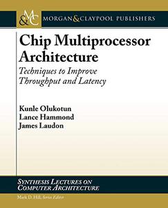 Chip Multiprocessor Architecture Techniques to Improve Throughput and Latency