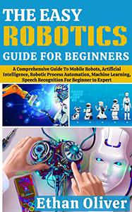 THE EASY ROBOTICS GUIDE FOR BEGINNERS