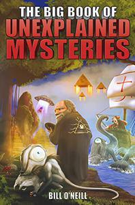 The Big Book of Unexplained Mysteries 38 Mind-Boggling and Unsolved Mysteries Through History
