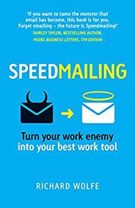 Speedmailing Turn Your Work Enemy Into Your Best Work Tool