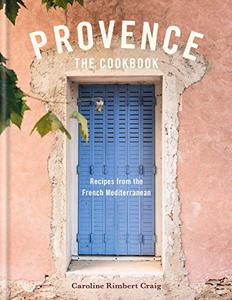 Provence The Cookbook Recipes from the French Mediterranean