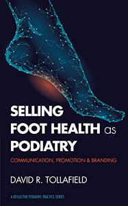 Selling Foot Health as Podiatry Promoting Your Service to patients. A Reflective Podiatric Practice Series