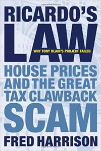 Ricardo's Law House Prices and the Great Tax Clawback Scam