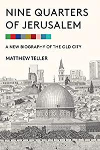 Nine Quarters of Jerusalem A New Biography of the Old City, US Edition