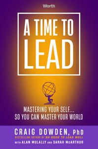 A Time to Lead Mastering Your Self . . . So You Can Master Your World