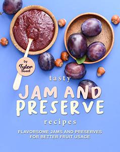Tasty Jam and Preserve Recipes Flavorsome Jams and Preserves for Better Fruit Usage