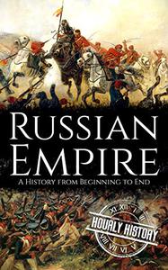 Russian Empire A History from Beginning to End