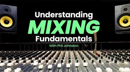 Sonic Academy - Understanding Understanding Mixing Fundamentals with Phil Johnston