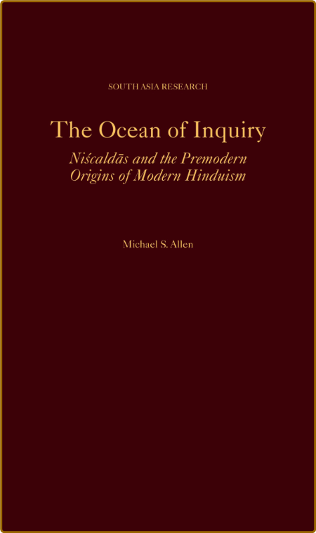 Michael S  Allen - The Ocean of Inquiry Niscaldas and the Premodern Origins of Mod...