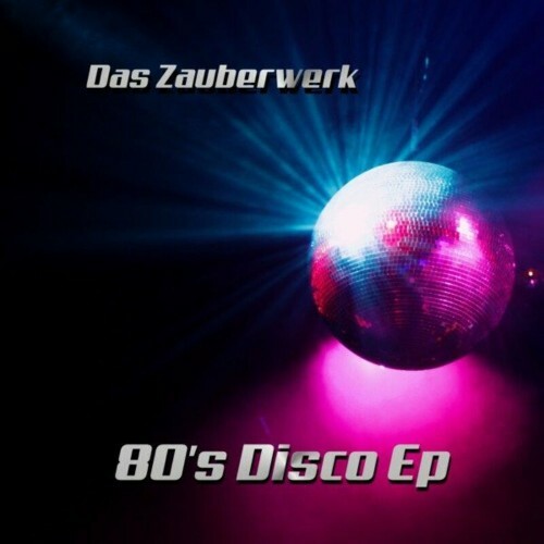 Das Zauberwerk - 80'S Disco EP (2022)