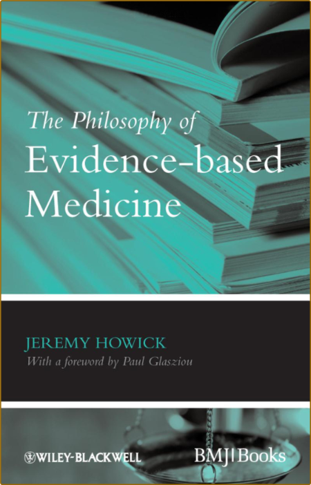 Howick J  The Philosophy of Evidence-based Medicine 2011 8b2d09482ee5d4fdc9bcdca35e0d2d20