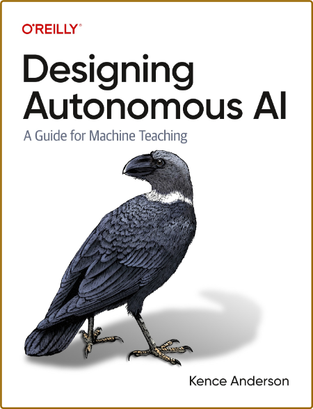 Anderson K  Designing Autonomous AI A Guide  Machine Teach  2022