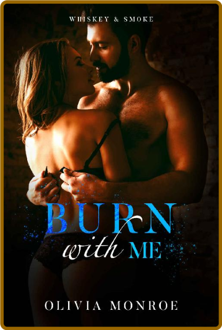 Burn With Me  Slow Burn Book 2 - Olivia Monroe 2b93c1df7cefbba4449b83f379aaac1a