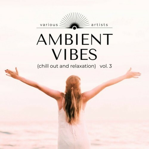 Ambient Vibes (Chill out and Relaxation), Vol. 3 (2022)