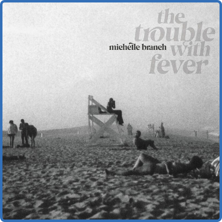 Michelle Branch - The Trouble With Fever (2022)