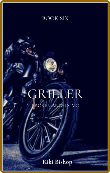 Griller (Broken Angels, MC Book - Riki Bishop 12b9053a4380e59ec3c5b945604bc056