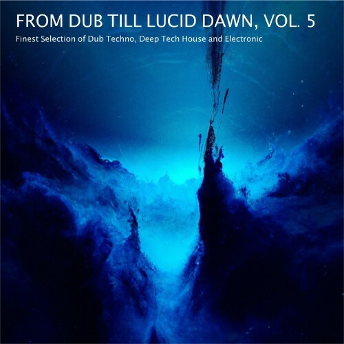 From Dub Till Lucid Dawn, Vol. 5 - Finest Selection of Dub Techno, Deep Tech House and Electronic (2022)