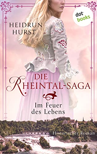 Cover: Heidrun Hurst  -  Die Rheintal - Saga  -  Im Feuer des Lebtorischer Roman Band 2  Exklusive Weltbild - Ausgabe