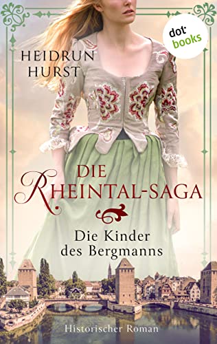 Cover: Heidrun Hurst  -  Die Rheintal - Saga  -  Die Kinder des Bergmanns  Historischer Roman  Band 1