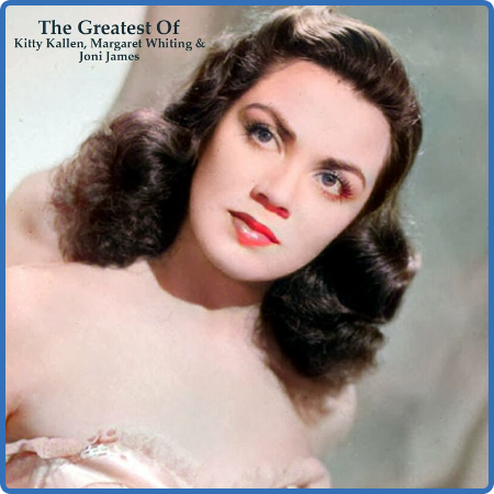 Various Artists - The Greatest Of Kitty Kallen, Margaret Whiting & Joni James (All...