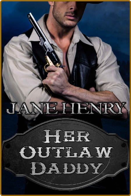 Her Outlaw Daddy - Jane Henry 2326e2b7b06b5df915308ab254425b1d