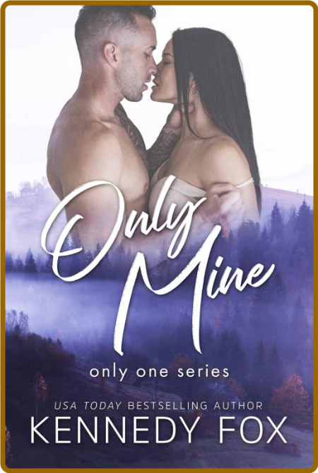 Only Mine (Only One Book 3) - Kennedy Fox