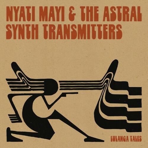 Nyati Mayi & The Astral Synth Transmitters - Lulanga Tales (2022)