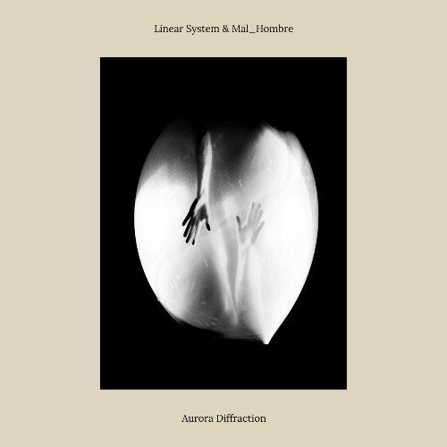 Linear System & MAL_HOMBRE - Aurora Diffraction (2022)