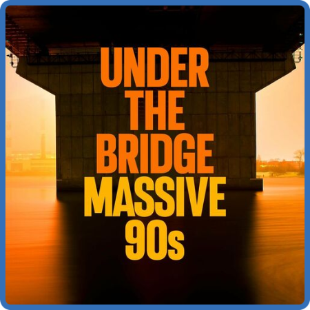 VA - Under The Bridge Massive 90s (2022)