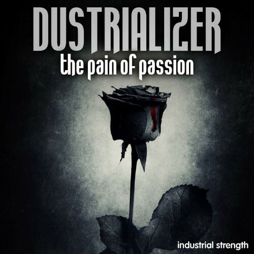 Dustrializer - The Pain Of Passion (2022)