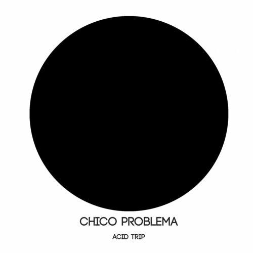 VA - Chico Problema - Acid Trip (2022) (MP3)