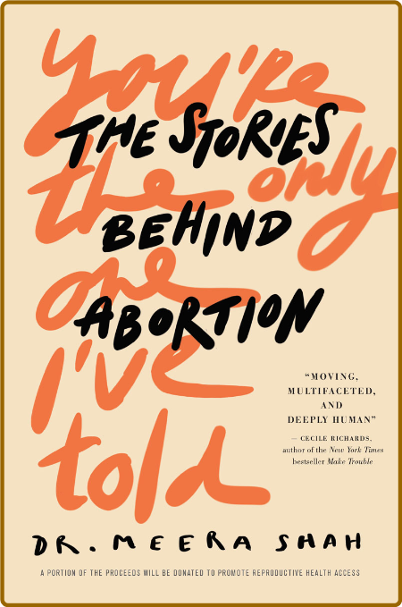 You're the Only One I've Told  The Stories Behind Abortion by Meera Shah 