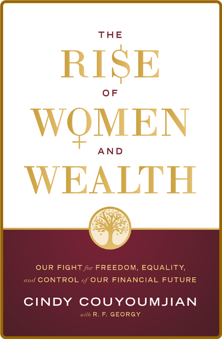 The Rise of Women and Wealth - Our Fight for Freedom, Equality, and Control of Ou...