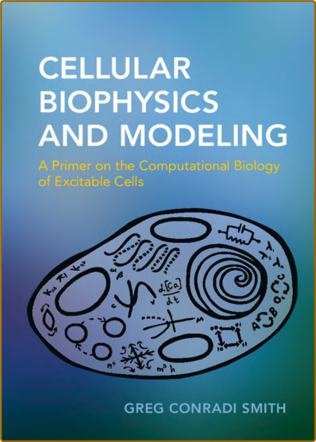 Smith G  Cellular Biophysics and Modeling  A Primer   2019 49c186fb960d5bd4dd714527cd5fa8a2