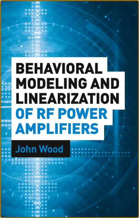 Wood J  Behavioral Modeling   Linearization of RF Power Amp 2014 7b89c5ac38d9fb7ff8a37a4c60569bf5