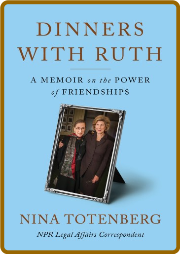 Dinners with Ruth  A Memoir on the Power of Friendships by Nina Totenberg   9dbbc33673d842e04c30da4b3da63f7f