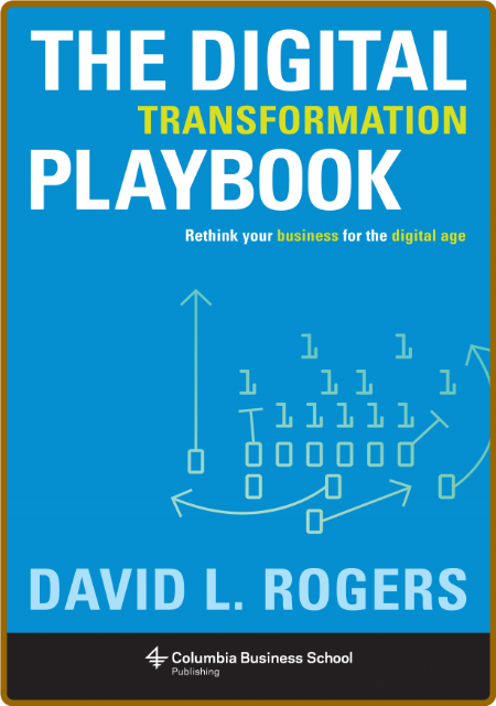 The Digital Transformation Playbook  Rethink Your Business for the Digital Age by ...