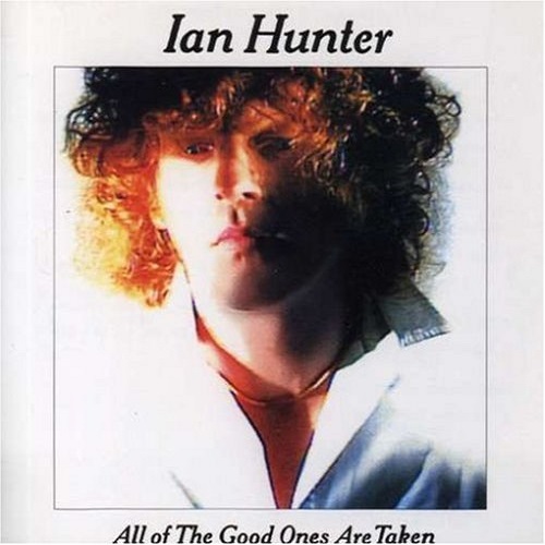 Ian Hunter - All Of The Good Ones Are Taken 1983
