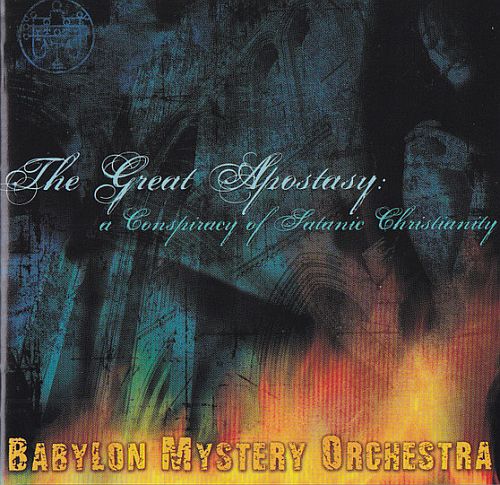 Babylon Mystery Orchestra - The Great Apostasy: A Conspiracy Of Satanic Christianity (2006) (LOSSLESS)
