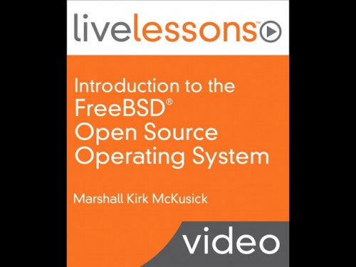 LiveLessons-Introduction to the FreeBSD Open Source Operating System
