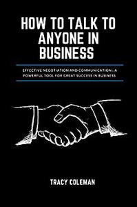 How to talk to anyone in Business Effective Negotiation and communication, a powerful tool for Great success in Business