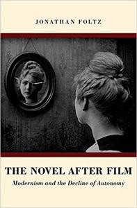 The Novel after Film Modernism and the Decline of Autonomy