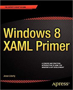 Windows 8 XAML Primer Your essential guide to Windows 8 development
