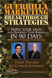 Guerrilla Marketing Breakthrough Strategies Triple Your Sales and Quadruple Your Business In 90 Days With Joint Ventur