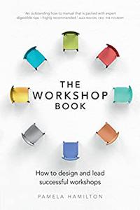 Workshop Book, The How To Design And Lead Successful Workshops