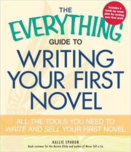 The Everything Guide to Writing Your First Novel All the tools you need to write and sell your first novel