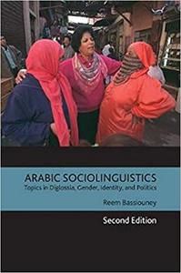 Arabic Sociolinguistics Topics in Diglossia, Gender, Identity, and Politics